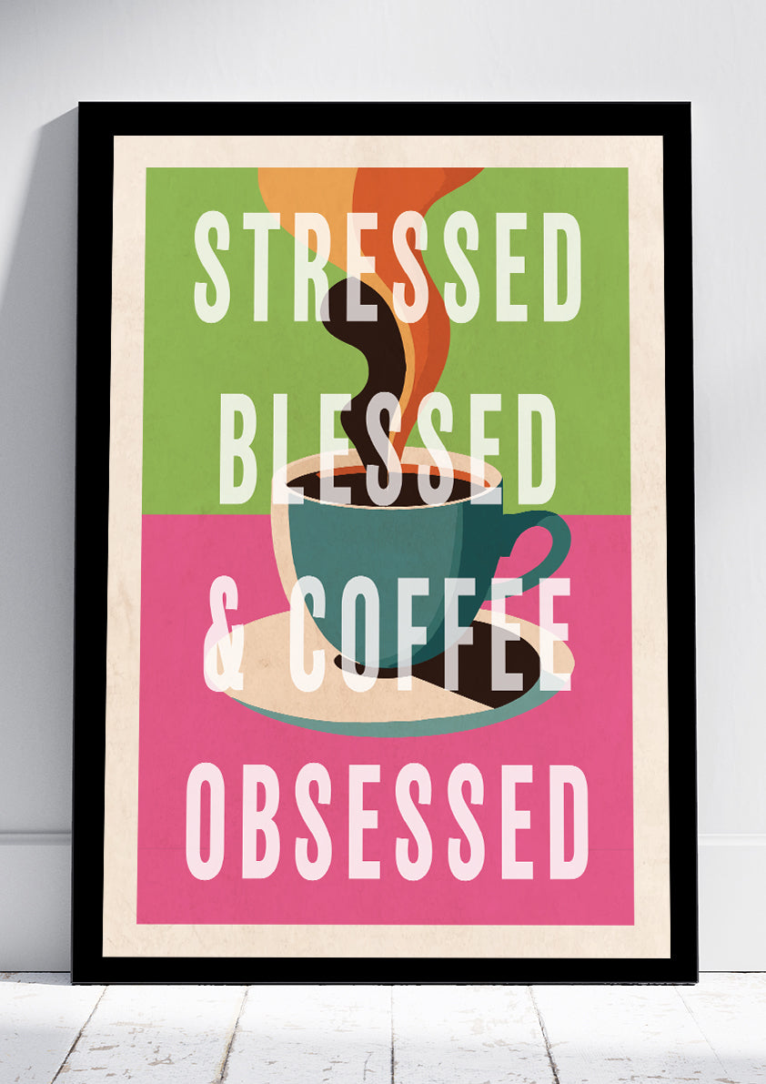 Stressed, Blessed & Coffee Obsessed